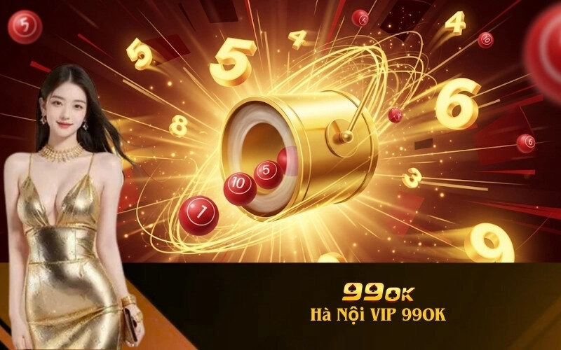 Lô đề Hà Nội VIP 99OK: Đánh đề thần tốc, trúng lớn mỗi ngày!