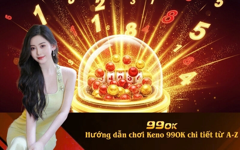 Hướng dẫn chơi Keno 99OK