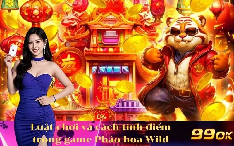 Luật chơi và cách tính điểm trong game Pháo hoa Wild