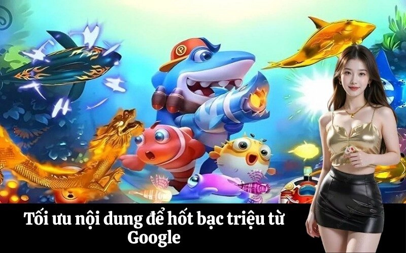 Tối ưu nội dung để hốt bạc triệu từ Google