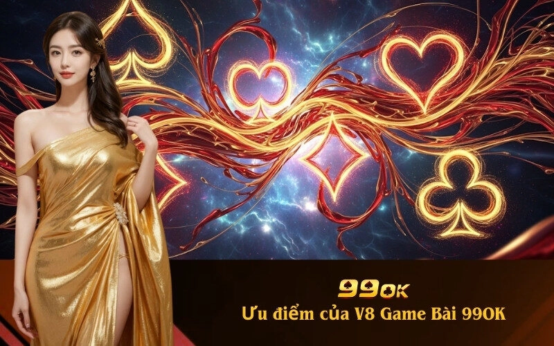 Ưu điểm của V8 Game Bài 99OK